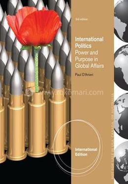 International Politics Power and Purpose in Global Affairs