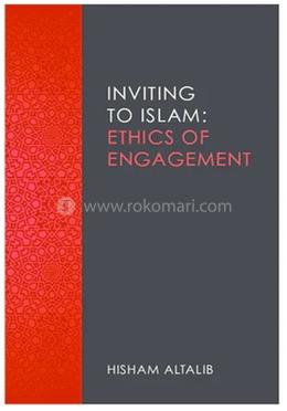 Inviting to Islam : Ethics of Engagement 
