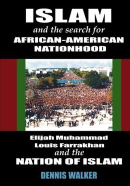 Islam and the Search for African-American Nationhood and the Nation of Islam 