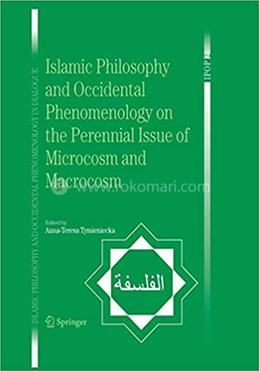 Islamic Philosophy and Occidental Phenomenology on the Perennial Issue of Microcosm and Macrocosm