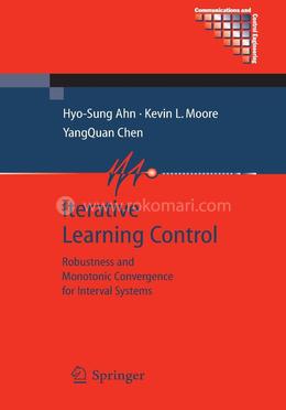 Iterative Learning Control: Robustness and Monotonic Convergence for Interval Systems (Communications and Control Engineering)