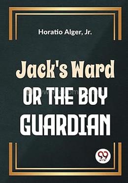 Jack'S Ward Or The Boy Guardian 