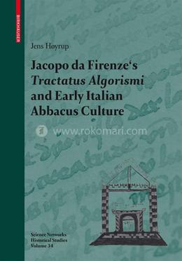 Jacopo da Firenze's Tractatus Algorismi and Early Italian Abbacus Culture