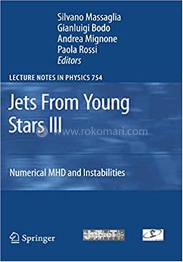 Jets From Young Stars III - Lecture Notes in Physics-754