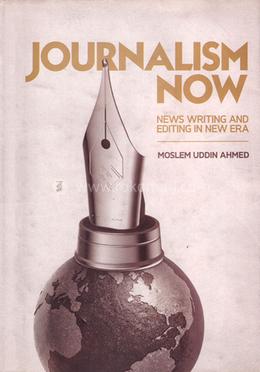 Journalism Now News Writing And Editing In New Era