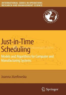 Just-in-Time Scheduling: Models and Algorithms for Computer and Manufacturing Systems: 106