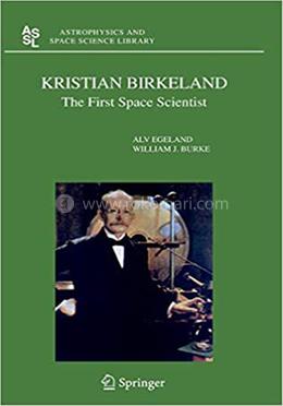 Kristian Birkeland: The First Space Scientist