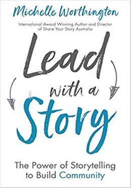 Lead With a Story The Power of Storytelling to Build Community