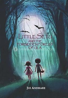 Little Setu And The Forbidden Forest Of Ula