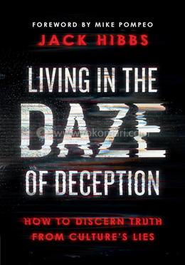 Living in the Daze of Deception