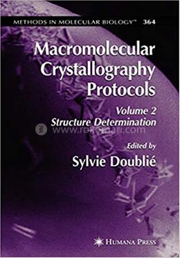 Macromolecular Crystallography Protocols - Methods in Molecular Biology: 364 