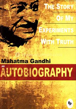 An Autobiography : The Story Of My Experiments With Truth
