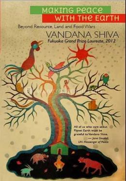 Making Peace With The Earth: Beyond Resource, Land And Food Wars