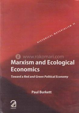 Marxism and Ecological Economics: Toward a Red and Green Political Economy