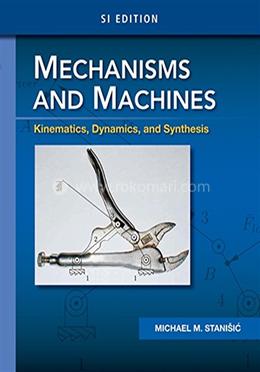 Mechanisms and Machines Kinematics, Dynamics, and Synthesis