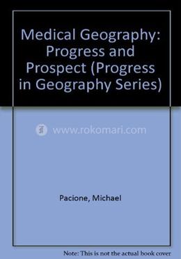 Medical Geography : Progress And Prospect (progress In Geography Series)