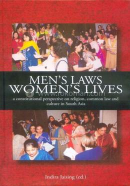 Men's Laws, Women's Lives: A Constitutional Perspective On Religion, Common Law And Culture In South Asia