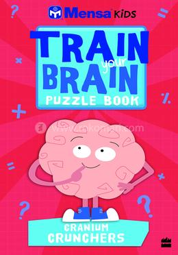 Mensa Kids Train Your Brain: Cranium Crunchers