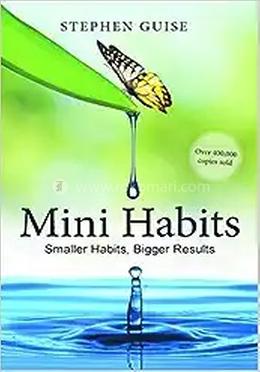Mini Habits: Smaller habits, Bigger Results