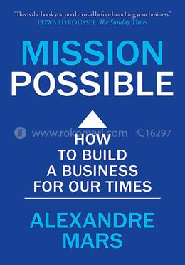Mission Possible : How to build a business for our times