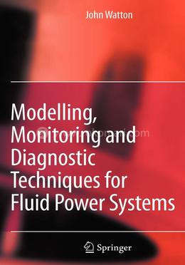 Modelling, Monitoring and Diagnostic Techniques for Fluid Power Systems