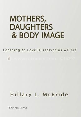 Mothers, Daughters, and Body Image: Learning to Love Ourselves as We Are