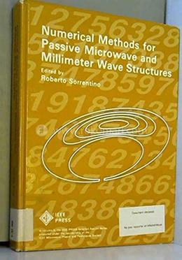 Numerical Methods for Passive Microwave and Millimetre Wave Structures (IEEE Press Selected Reprint Series)