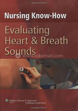 Nursing Know-How: Evaluating Heart and Breath Sounds