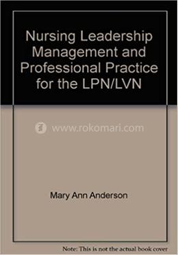 Nursing Leadership Management and Professional Practice for the LPN/LVN