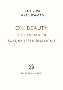 On Beauty - The Cinema of Sanjay Leela Bhansal