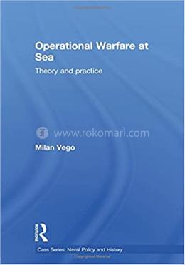 Operational Warfare at Sea: Theory and Practice