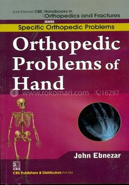 Orthopedic Problems of Hand - (Handbooks In Orthopedics And Fractures Series, Vol.47 : Specific Orthopedic Problems)