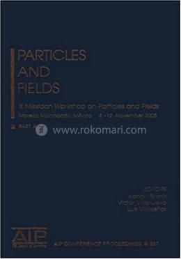 Particles and Fields - AIP Conference Proceedings-857