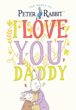 Peter Rabbit : I Love You Daddy