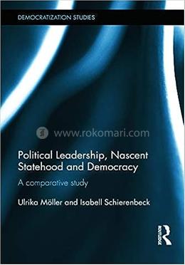 Political Leadership, Nascent Statehood and Democracy
