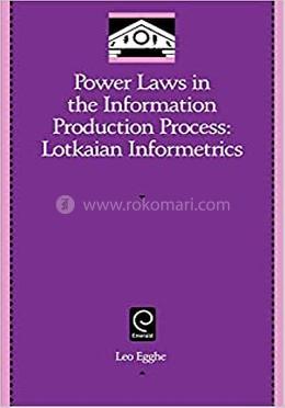 Power Laws in the Information Production Process: Lotkaian Informetrics