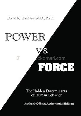 Power Vs Force : The Hidden Determination Of Human Behaviour