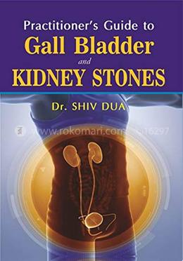 Practitioners Guide to Gall Bladder Stones and Kidney Stones