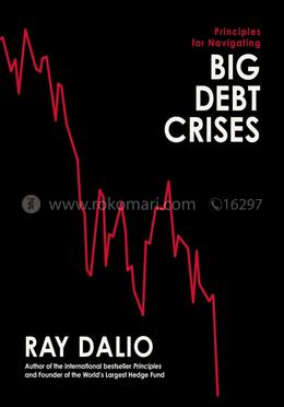 Principles For Navigating Big Debt Crises 