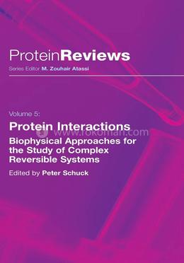 Protein Interactions: Biophysical Approaches for the Study of Complex Reversible Systems: 5 (Protein Reviews)