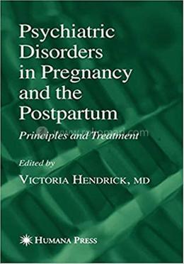 Psychiatric Disorders in Pregnancy and the Postpartum: Principles and Treatment