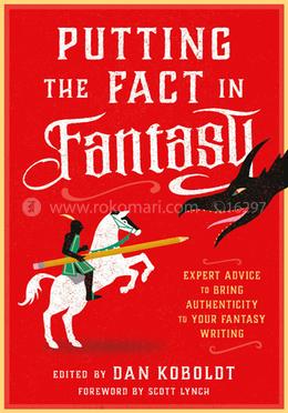 Putting the Fact in Fantasy: Expert Advice to Bring Authenticity to Your Fantasy Writing