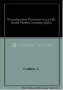 Reconfigurable Processor Array A Bit Sliced Parallel Computer (USA)