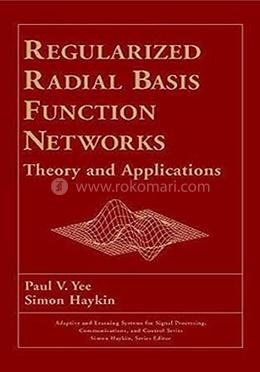 Regularized Radial Basis Function Networks: Theory And Applications