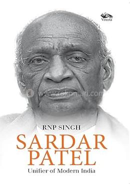 Sardar Patel: Unifier of Modern India