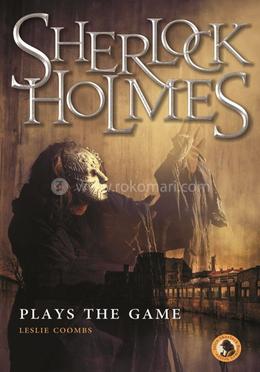 Sherlock Holmes Plays the Game