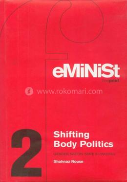 Shifting Body Politics: Gender, Nation, State In Pakistan