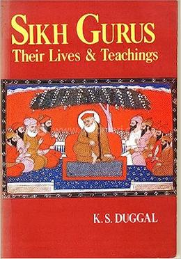 Sikh Gurus: Their Lives And Teachings