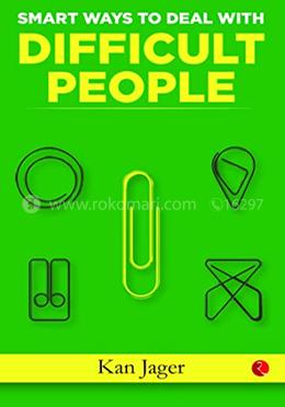 Smart Ways To Deal With Difficult People