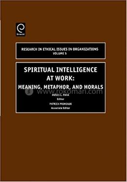 Spiritual Intelligence at Work: Meaning, Metaphor, and Morals